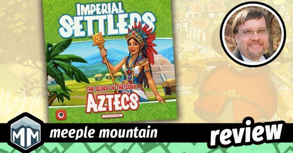 Imperial Settlers Review: The Aztecs Game Review – Meeple Mountain