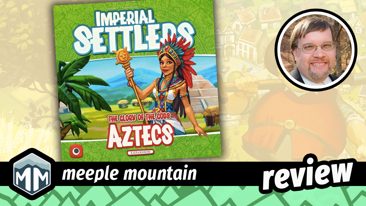 Imperial Settlers Review: The Aztecs Game Review – Meeple