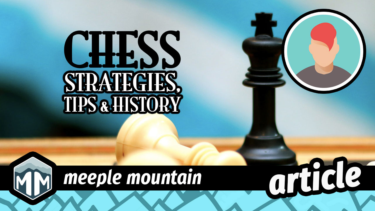 Chess Strategies, Tips, and History — Meeple Mountain