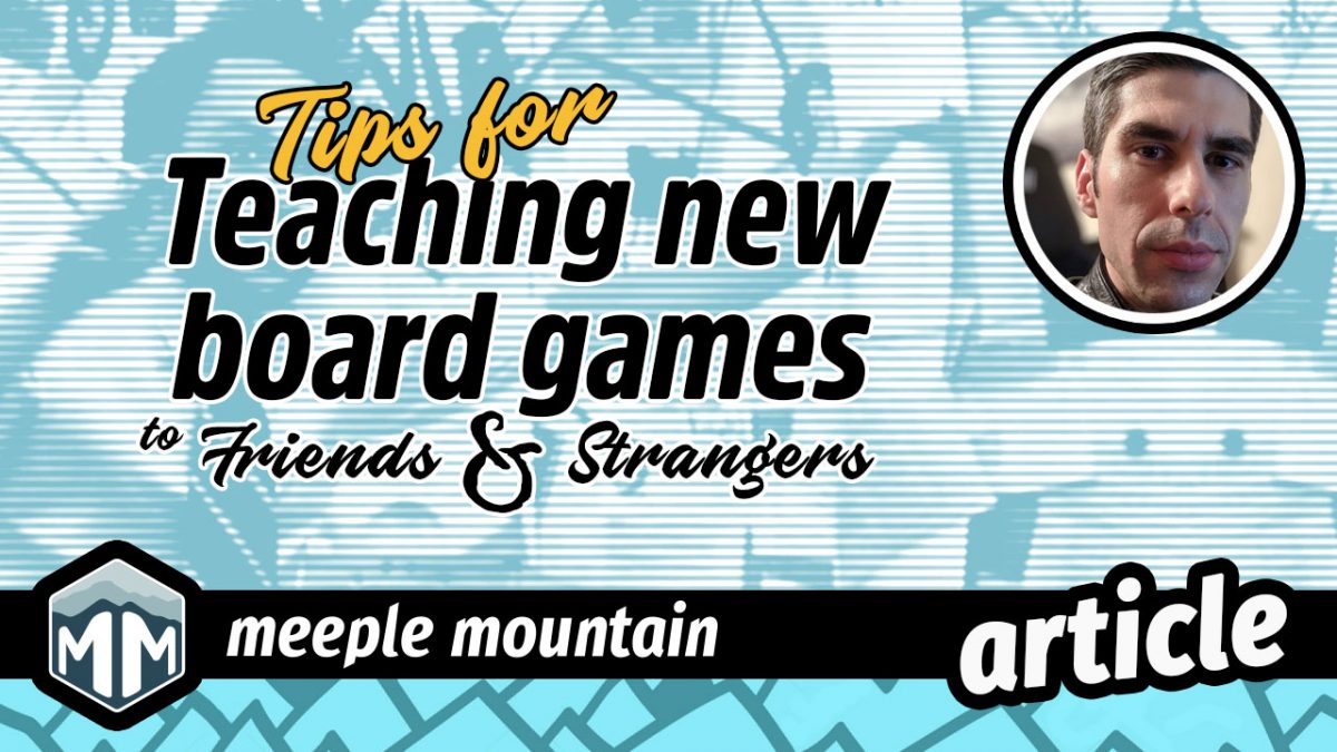 Tips for teaching new board games to friends and strangers — Meeple Mountain