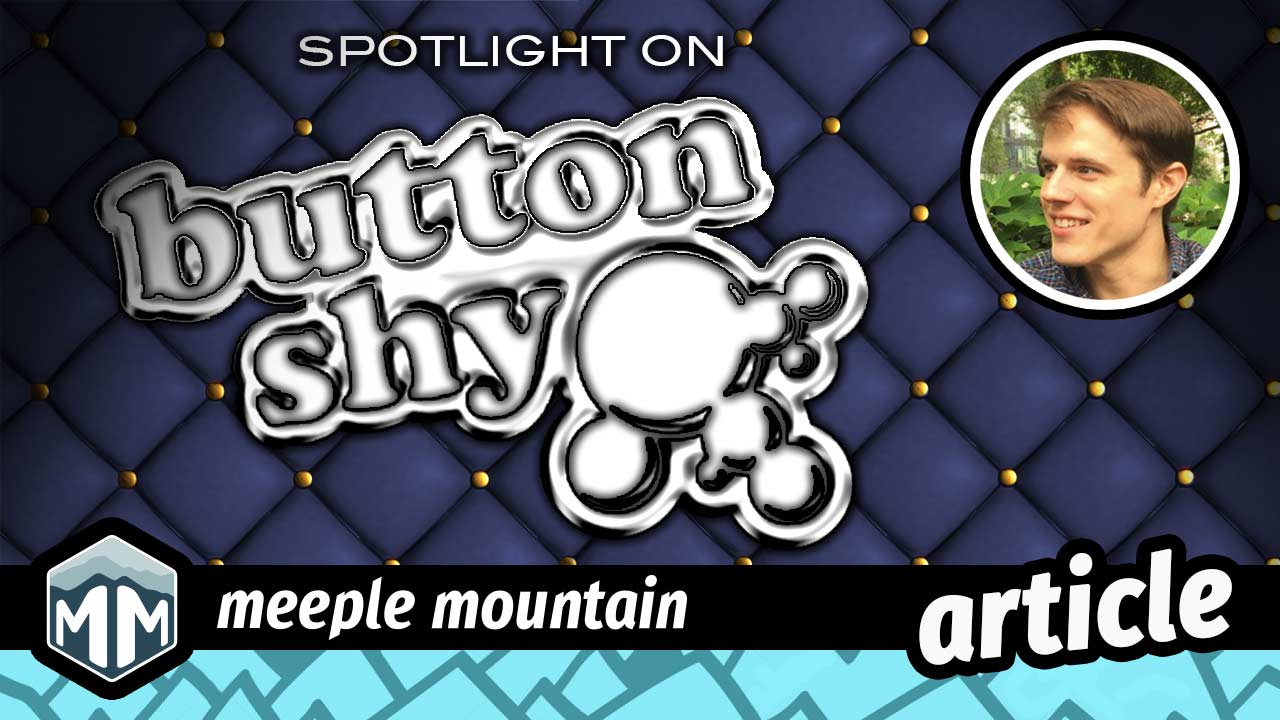 Publisher Profiles Button Shy Games — Meeple Mountain