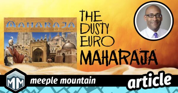 The Dusty Euro Series – Maharaja: The Game of Palace Building in