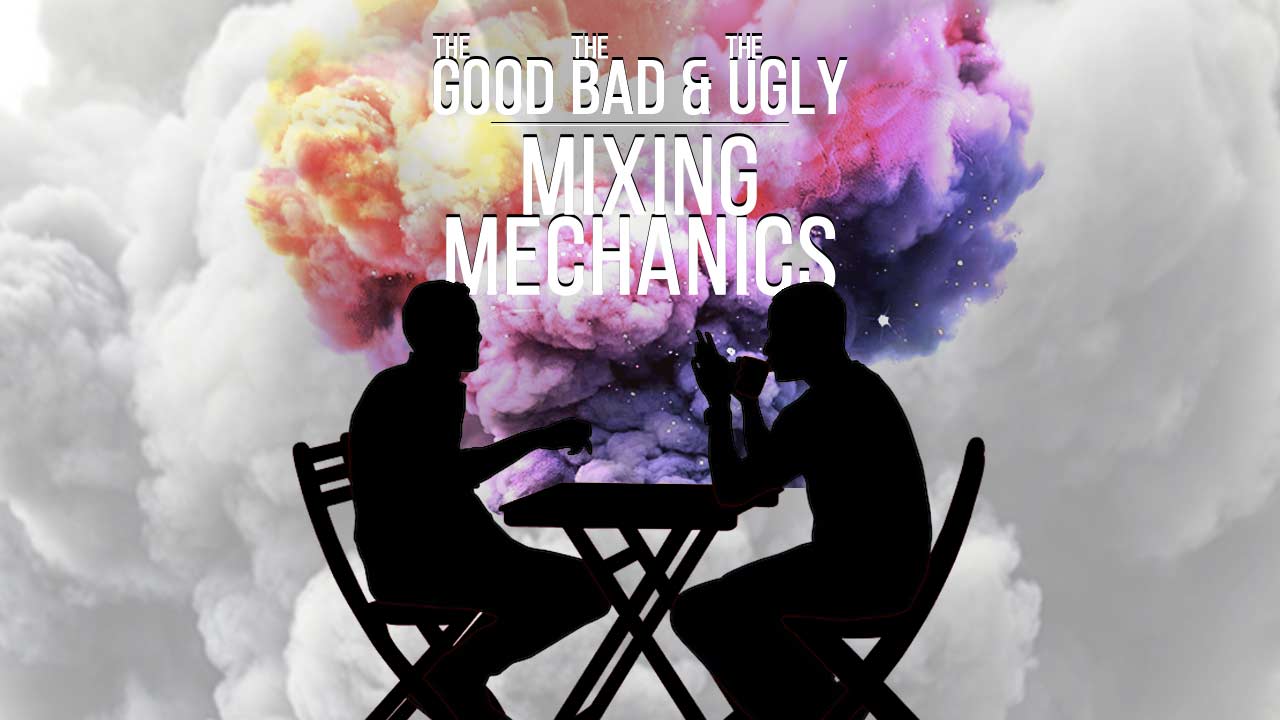 The Good, The Bad, and The Ugly – Mixing Mechanics thumbnail