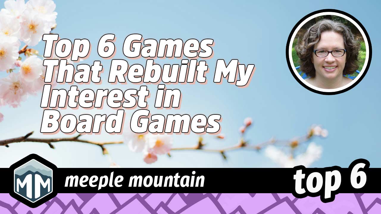 Top Six Games That Rebuilt My Interest in Board Games