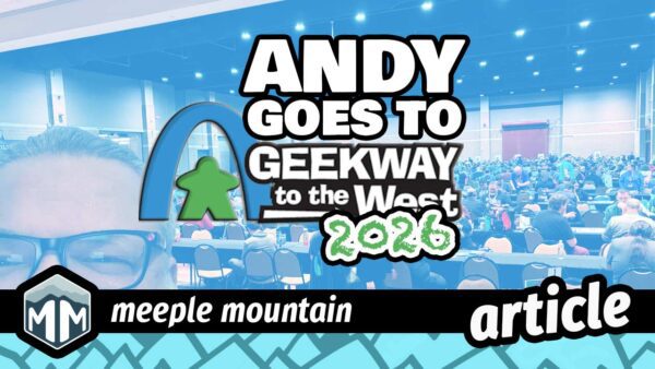Andy Goes to Geekway 2026 – Meeple Mountain